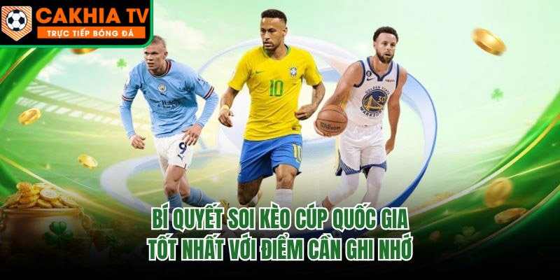 Bí Quyết Soi Kèo Cúp Quốc Gia Tốt Nhất Với Điểm Cần Ghi Nhớ
