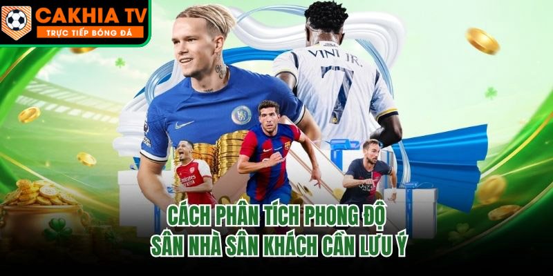 Cách Phân Tích Phong Độ Sân Nhà Sân Khách Cần Lưu Ý
