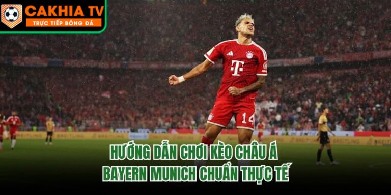 Hướng Dẫn Chơi Kèo Châu Á Bayern Munich Chuẩn Thực Tế