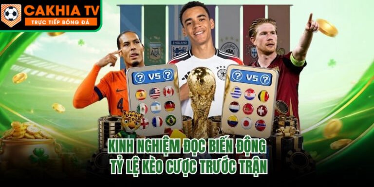 Kinh Nghiệm Đọc Biến Động Tỷ Lệ Kèo Cược Trước Trận