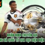 Nhận Định Chuyên Gia Bóng Đá Quốc Tế Qua Cục Diện Hiện Tại