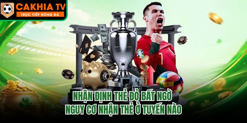 Nhận Định Thẻ Đỏ Bất Ngờ - Nguy Cơ Nhận Thẻ Ở Tuyến Nào