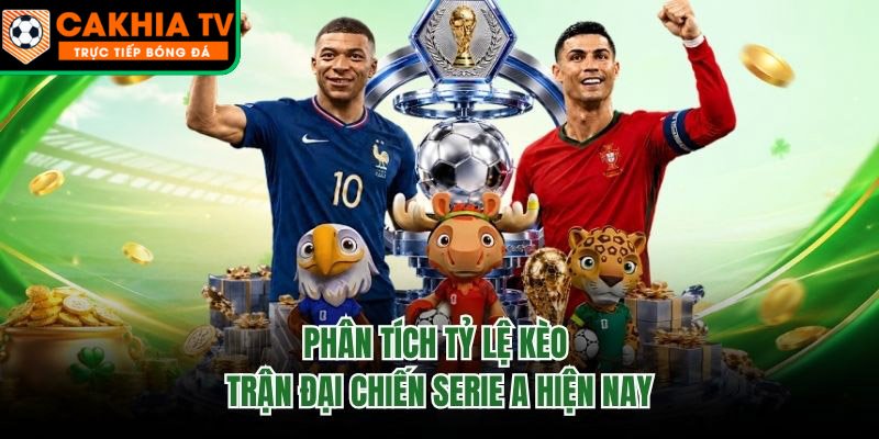Phân Tích Tỷ Lệ Kèo Trận Đại Chiến Serie A Hiện Nay