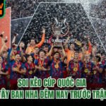 Soi Kèo Cúp Quốc Gia Tây Ban Nha Đêm Nay Trước Trận