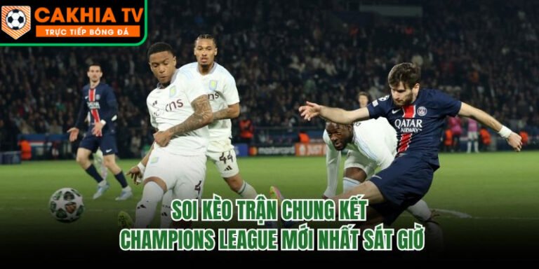 Soi Kèo Trận Chung Kết Champions League Mới Nhất Sát Giờ